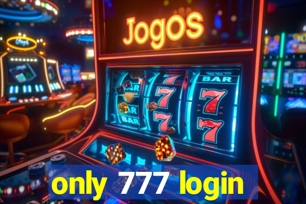 only 777 login