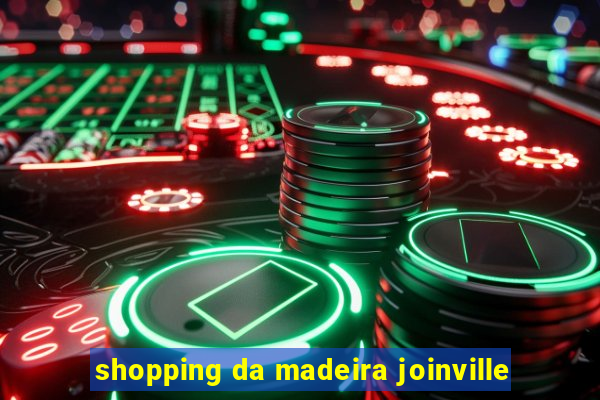 shopping da madeira joinville