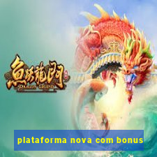 plataforma nova com bonus