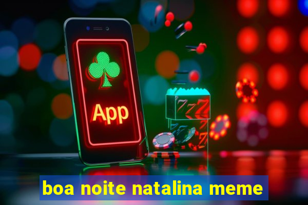 boa noite natalina meme