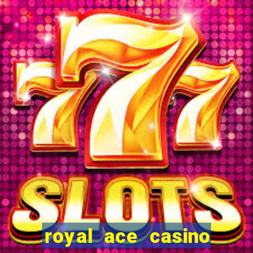 royal ace casino sign up bonus