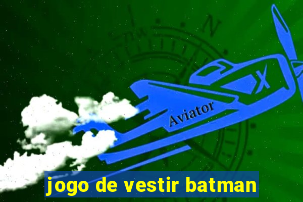 jogo de vestir batman