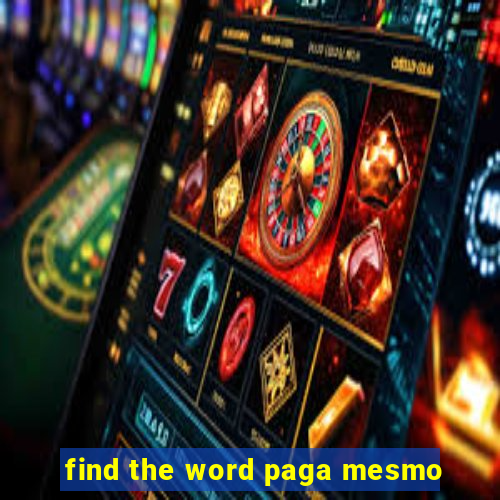 find the word paga mesmo