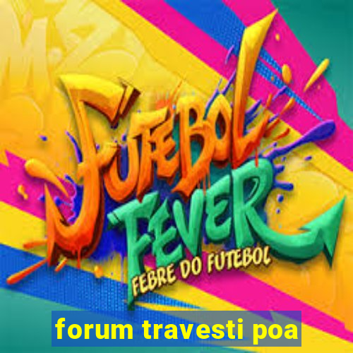 forum travesti poa