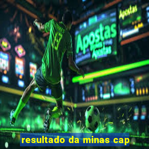 resultado da minas cap