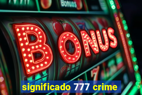 significado 777 crime