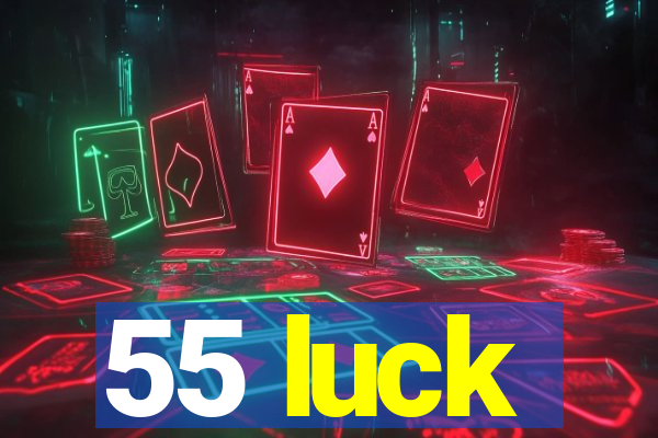 55 luck