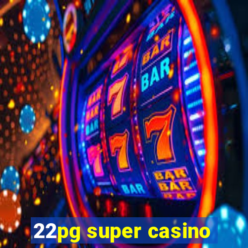 22pg super casino