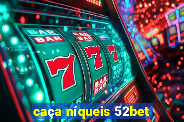 caça níqueis 52bet