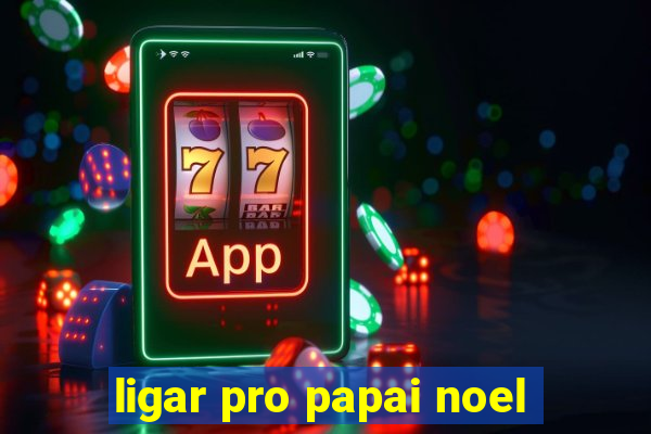 ligar pro papai noel