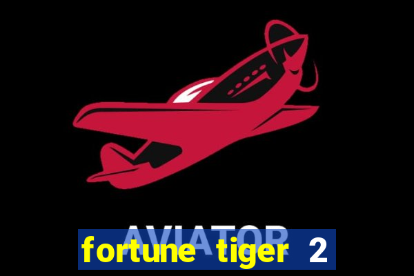 fortune tiger 2 revenge plataforma