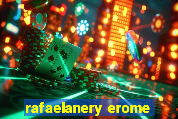 rafaelanery erome