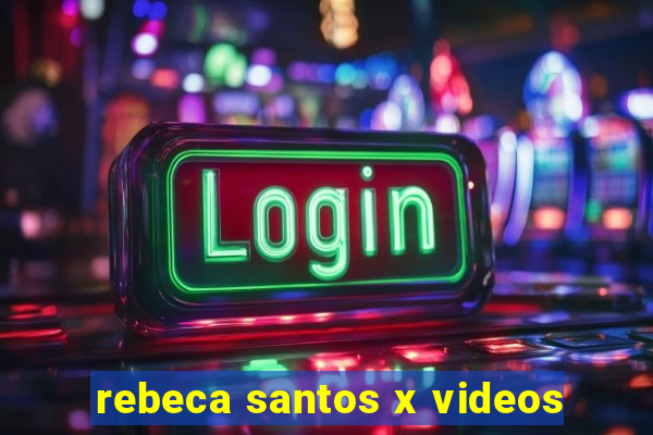 rebeca santos x videos