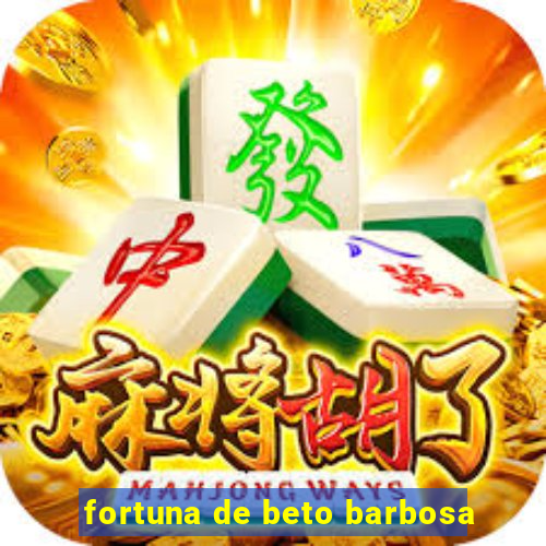 fortuna de beto barbosa