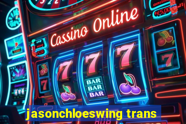 jasonchloeswing trans