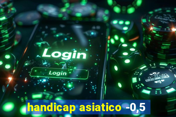 handicap asiatico -0,5