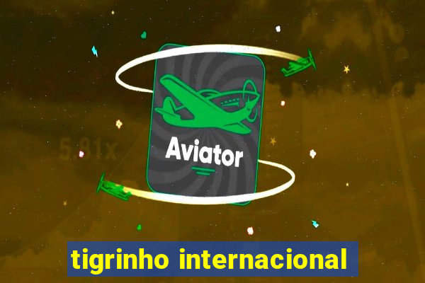 tigrinho internacional