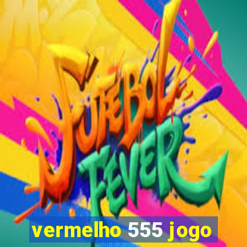 vermelho 555 jogo