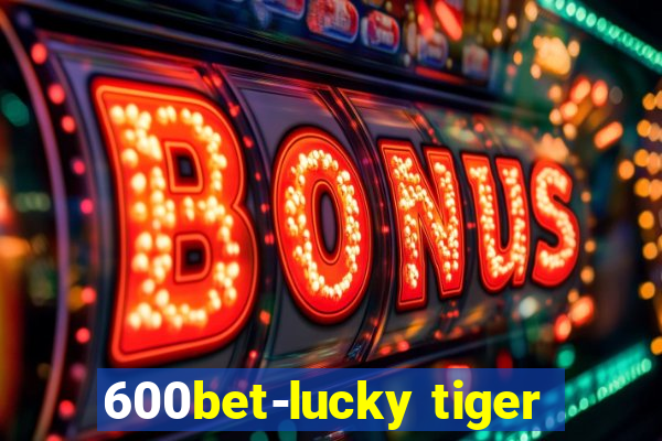 600bet-lucky tiger