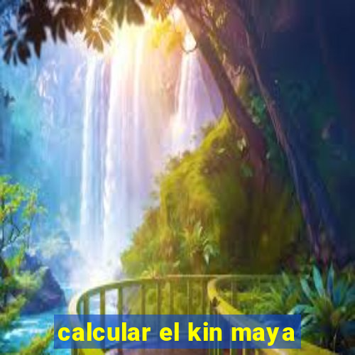 calcular el kin maya