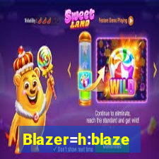 Blazer=h:blaze