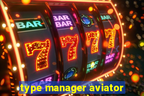 type manager aviator