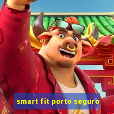 smart fit porto seguro