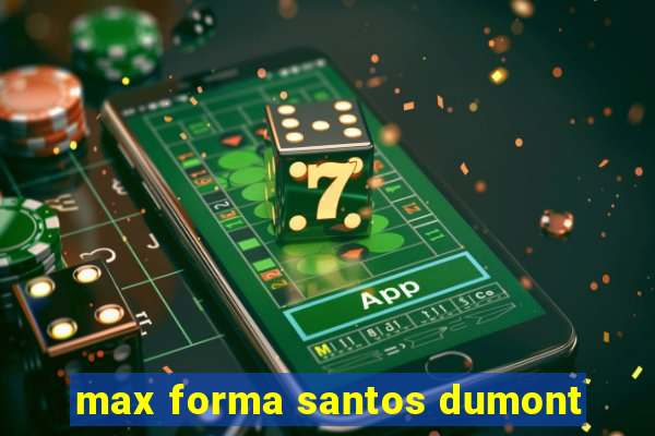 max forma santos dumont