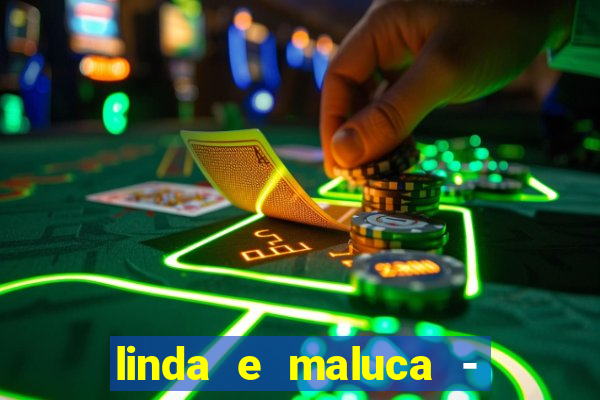 linda e maluca - orochi letra