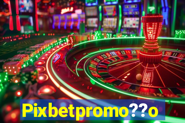 Pixbetpromo??o