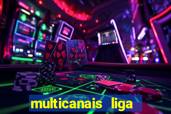 multicanais liga dos campees