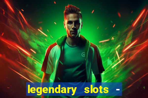 legendary slots - casino games