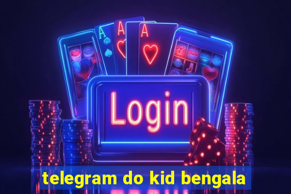 telegram do kid bengala