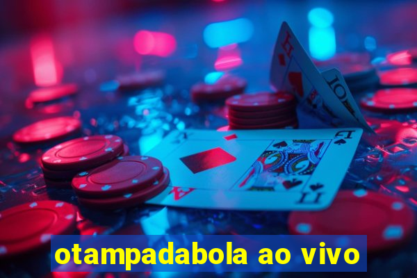 otampadabola ao vivo