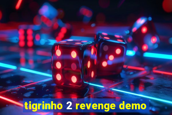 tigrinho 2 revenge demo