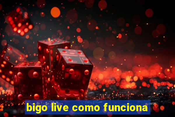 bigo live como funciona