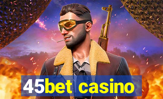 45bet casino