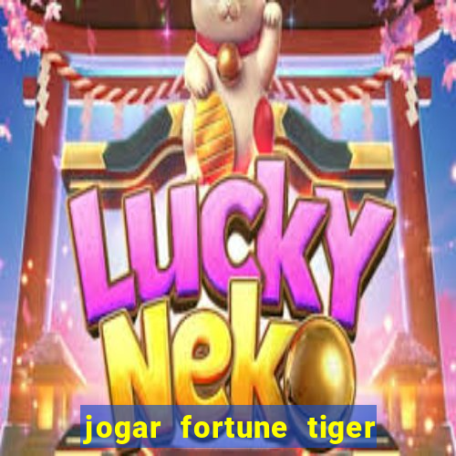 jogar fortune tiger sem depositar