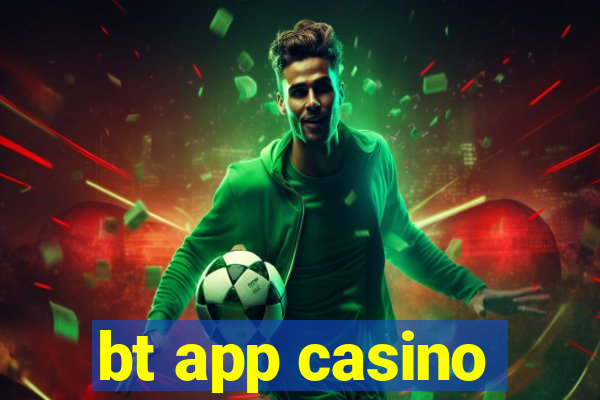 bt app casino