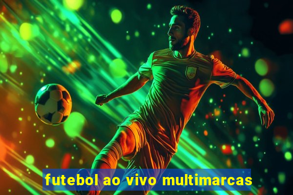 futebol ao vivo multimarcas