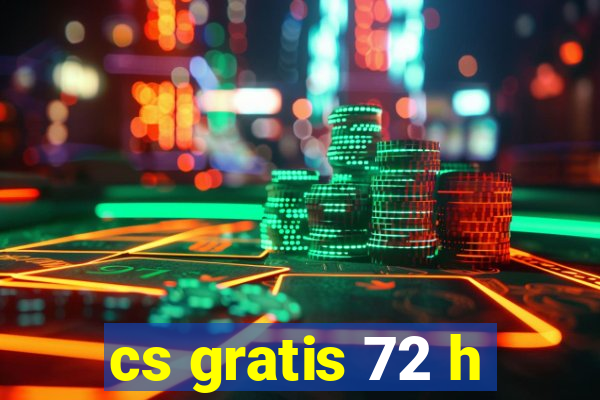 cs gratis 72 h