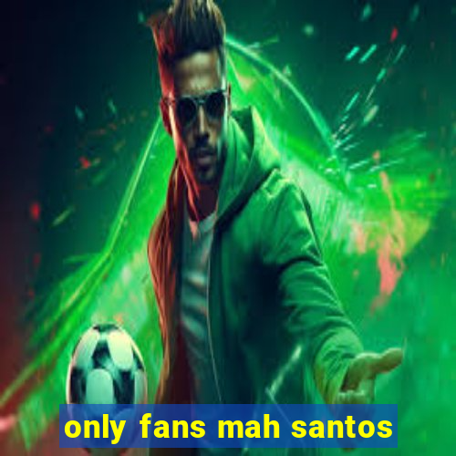 only fans mah santos