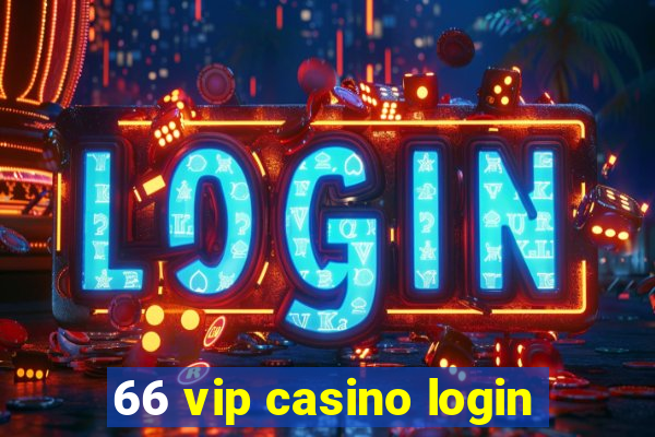 66 vip casino login