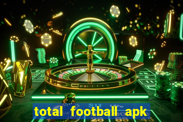 total football apk mod dinheiro infinito