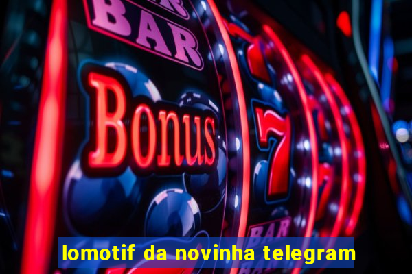 lomotif da novinha telegram