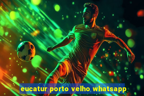 eucatur porto velho whatsapp