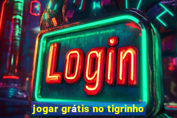 jogar grátis no tigrinho