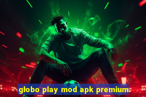 globo play mod apk premium