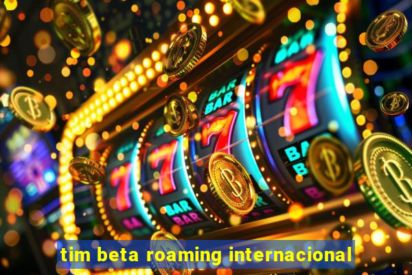 tim beta roaming internacional