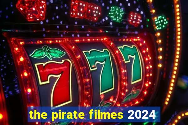 the pirate filmes 2024